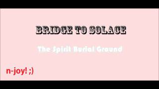 Bridge To Solace - The Spirit Burial Ground