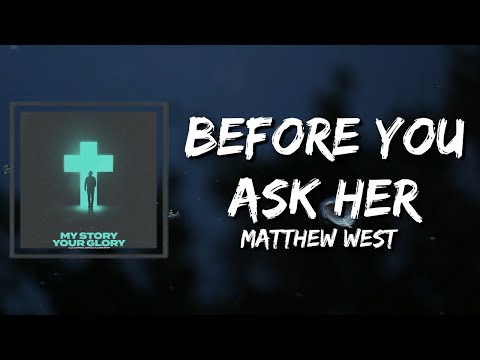 Matthew West - Before You Ask Her Lyrics