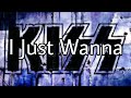 KISS - I Just Wanna (Lyric Video)