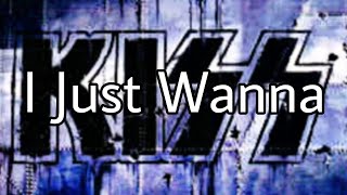 KISS - I Just Wanna (Lyric Video)