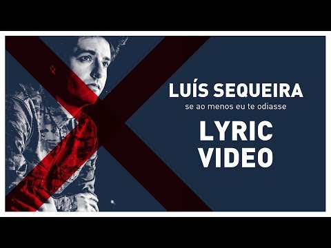 Luís Sequeira - Se ao menos eu te odiasse