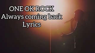 ONE OK ROCK / Always coming back / Lyrics / 歌詞