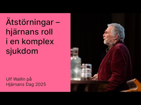'Ätstörningar – hjärnans roll i en komplex sjukdom' med Ulf Wallin (Hjärnans Dag 2025)