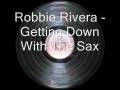 Robbie Rivera - Getting Down With The Sax