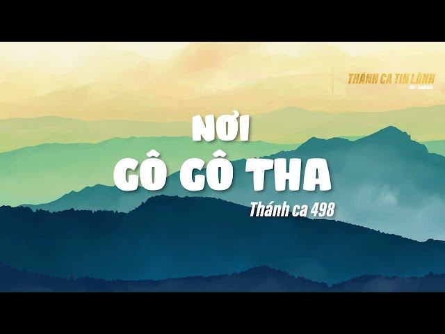 THÁNH CA 498 | NƠI GÔ GÔ THA | KARAOKE THÁNH CA TIN LÀNH