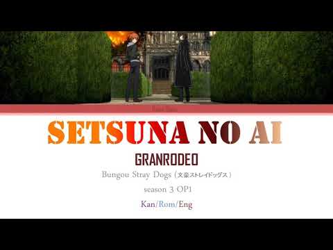 GRANRODEO- Setsuna no Ai || Bungou Stray Dogs s3 op1 kan/rom/eng