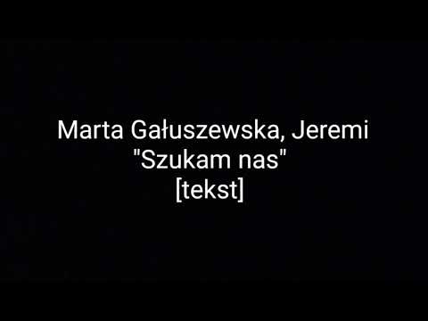 Marta Gałuszewska, Jeremi - Szukam nas [tekst] | Gabi Ożóg