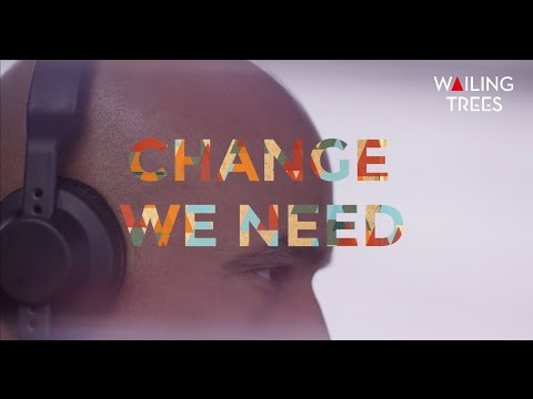 Wailing Trees - Change We Need (Clip Officiel)
