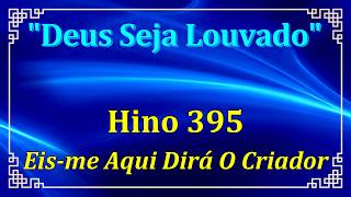 HINO 395 - EIS-ME AQUI DIRÁ O CRIADOR - HINÁRIO CCB COM LETRAS