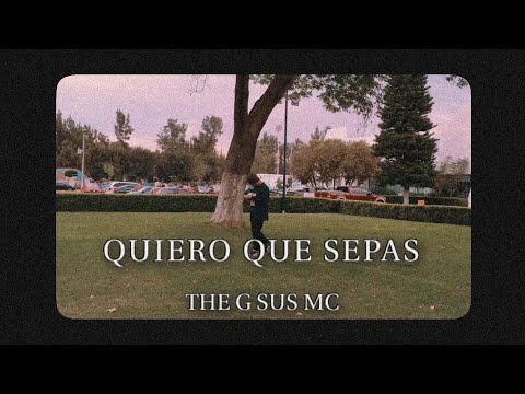 The G Sus Mc - Quiero Que Sepas ( Video Oficial )
