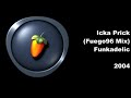 Funkadelic - Icka Prick (Fuego96 Mix) (FL Studio 4, 2004)