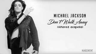 Michael Jackson - Don&#39;t Walk Away (Filtered Acapella)