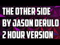 The Other Side By Jason Derulo 2 Hour Version