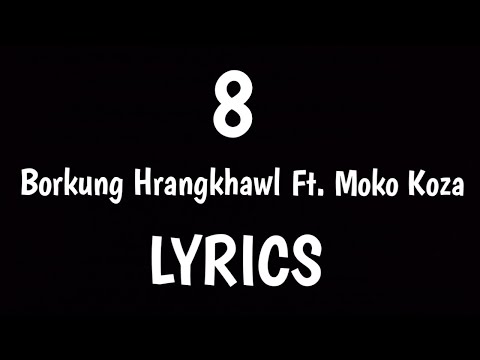 Borkung Hrangkhawl Feat. Moko Koza - 8 (Lyrics)