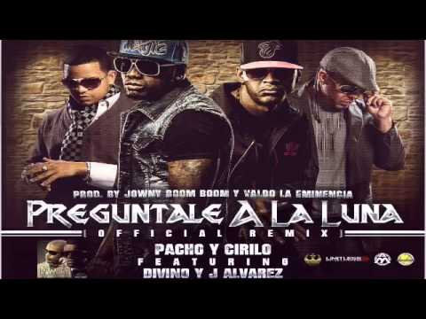 Preguntale A Luna (Oficial Remix) - Pacho Y Cirilo Ft Divino & J Alvarez ' Alqaedas Inc '