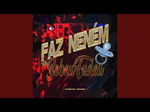 FAZ NENÉM Vs BEBEU FUDEU