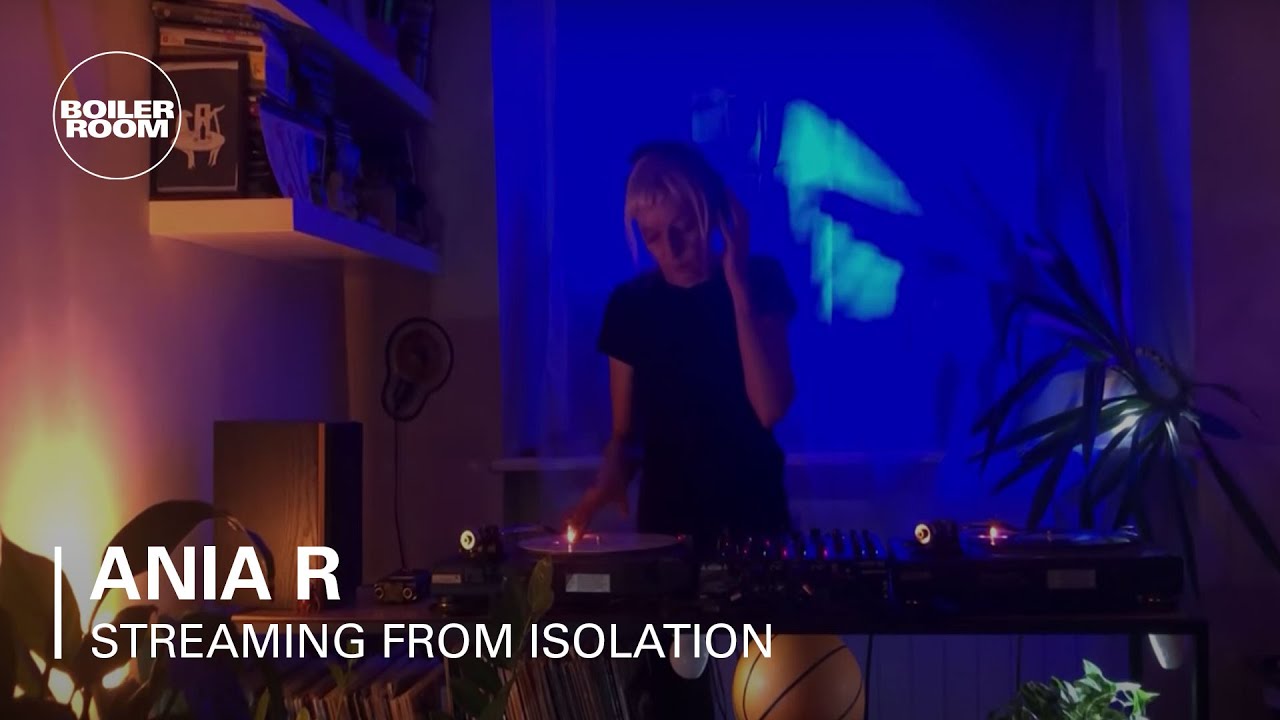 Ania R - Boiler Room: Streaming From Isolation