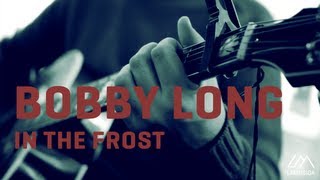 Bobby Long - In The Frost (Live and Acoustic) 3/3
