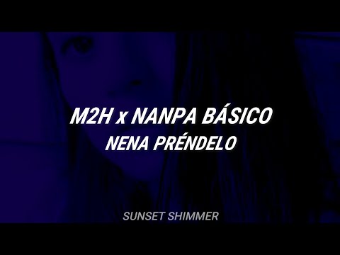 M2H x NANPA BÁSICO - NENA PRÉNDELO (LETRA)