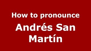 How to pronounce Andrés San Martín