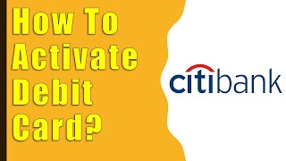 How to Activate CitiBank Debit Card?