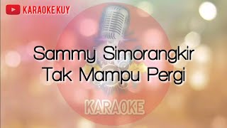 Download lagu Sammy Simorangkir - Tak Mampu Pergi (Karaoke Version) mp3