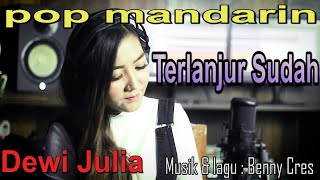 Download lagu pop mandarin - Terlanjur Sudah - Dewi Julia mp3