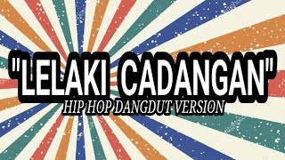 Download lagu 'LELAKI CADANGAN' (Cipt: T2) HIP HOP DANGDUT VERSION 2023 mp3