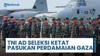TNI AD Lakukan Seleksi Ketat Soal Pasukan untuk Misi Perdamaian Gaza, Tunggu Titah Prabowo