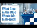 What Goes In The Blue Waste Bin In Hospital