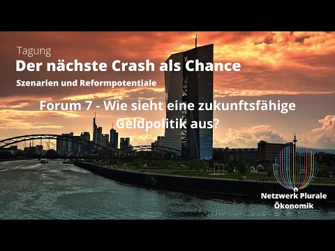 Forum 7: Zukunftsfähige Geldpolitik - Tagung "Der nächste Crash als Chance" 7. Februar 2020