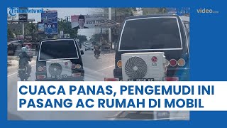Gara-gara Cuaca Panas, Pengemudi di Banjarmasin Ini Pasang AC Rumah di Dalam Mobilnya