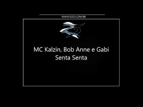 MC Kalzin, Bob Anne e Gabi - Senta Senta (DJ Caaio Doog)