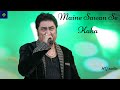 Maine Sawan Se Kaha 320 Kbps HQ Audio 4k Animated Kumar Sanu Alka Sharad K Suman Rohit Roy