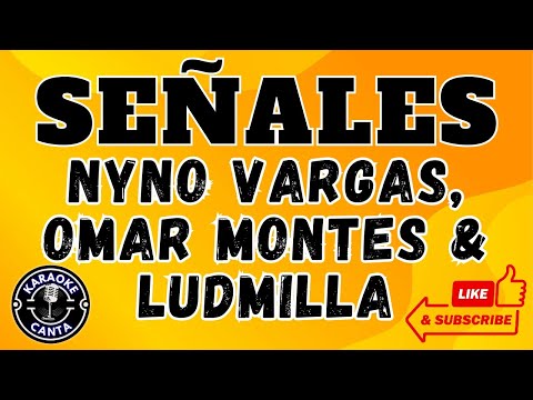 SEÑALES - NYNO VARGAS, OMAR MONTES & LUDMILLA, LETRA - KARAOKE