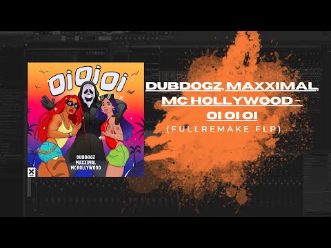 Dubdogz, Maxximal, MC Hollywood - Oi Oi Oi | FULL REMAKE FLP | FL STUDIO