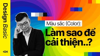 Màu (Color) - Cách Nhìn Màu Tốt Hơn | Nền Tảng Graphic Design Tập 04