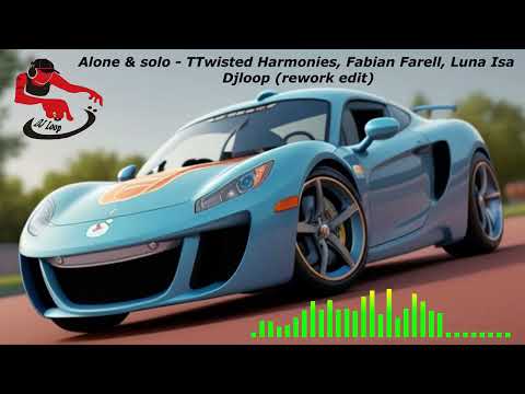 Alone & solo  - TTwisted Harmonies, Fabian Farell, Luna Isa x Djloop rework edit