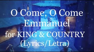 for KING &amp; COUNTRY - O Come, O Come Emmanuel | SCENE 03 (ft. NEEDTOBREATHE) (Lyrics/Letra)