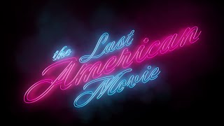 THE LAST AMERICAN MOVIE