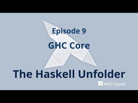 The Haskell Unfolder Episode 9: GHC Core