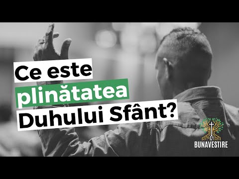 Ce este plinătatea Duhului Sfânt?