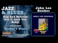 John Lee Hooker - Hug And Squeeze You (I Love ...