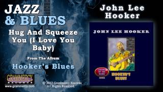 John Lee Hooker - Hug And Squeeze You (I Love You Baby)
