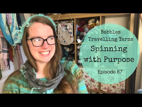 Babbles Travelling Yarns - Episode 87 - Spinning with Purpose