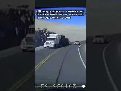 🚌 Choque entre auto y semi-trailer en la panamericana sur, en la ruta Ilo-Moquegua 🇵🇪 12.06.2026