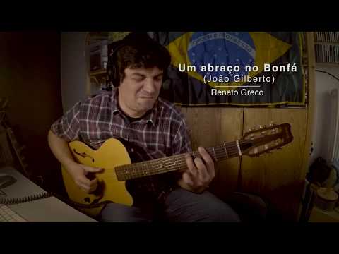 Um abraço no Bonfá (João Gilberto) - Renato Greco