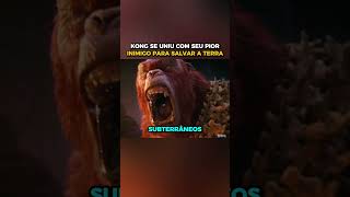 Kong se uniu com seu pior inimigo para salvar a terra
