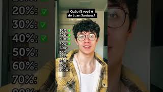 Quão fã você é do Luan Santana?
