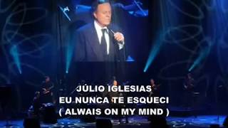 JULIO IGLESIAS - Always On My Mind ( Versão Português ) Eu Nunca Te Esqueci